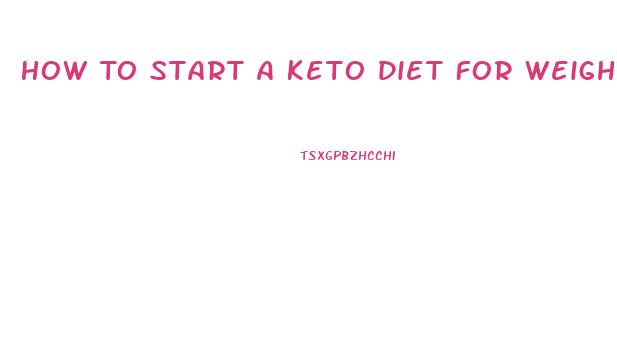 How To Start A Keto Diet For Weight Loss