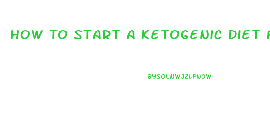 How To Start A Ketogenic Diet For Weight Loss