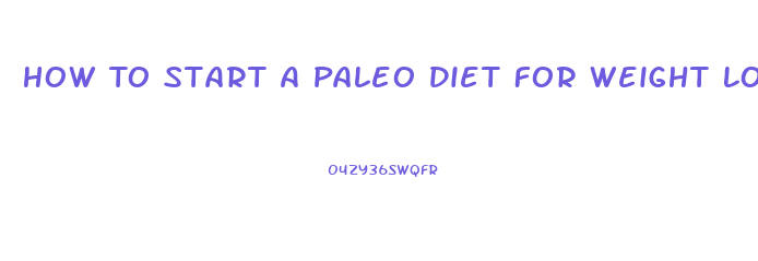 How To Start A Paleo Diet For Weight Loss