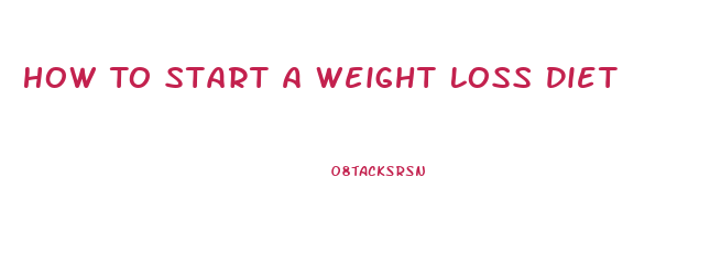 How To Start A Weight Loss Diet