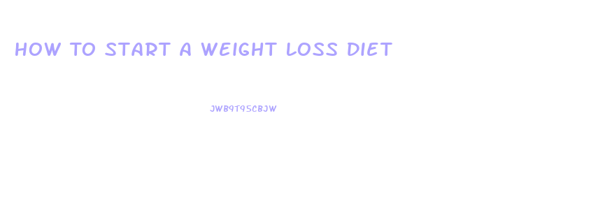 How To Start A Weight Loss Diet