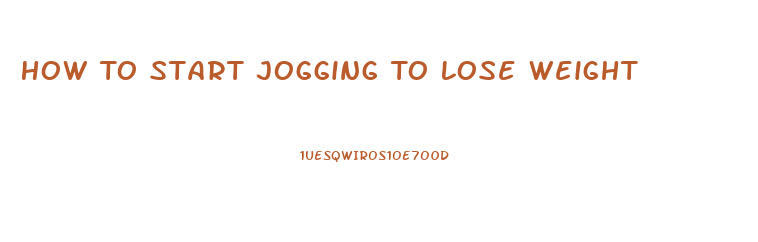 How To Start Jogging To Lose Weight