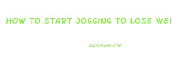 How To Start Jogging To Lose Weight