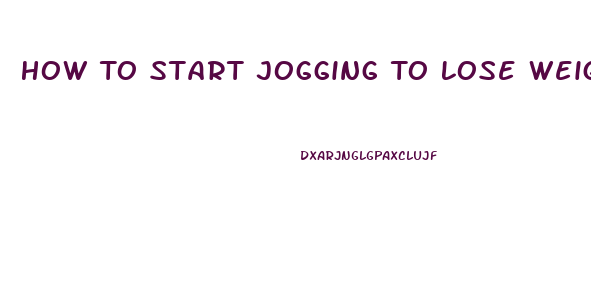 How To Start Jogging To Lose Weight