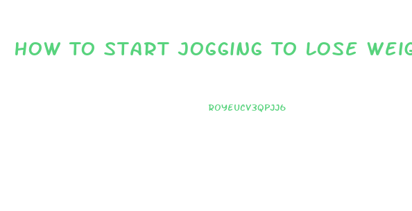 How To Start Jogging To Lose Weight