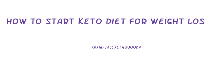 How To Start Keto Diet For Weight Loss