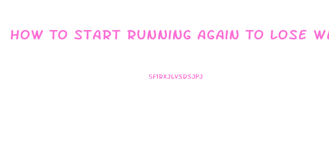 How To Start Running Again To Lose Weight