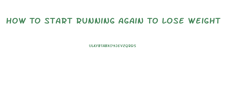 How To Start Running Again To Lose Weight