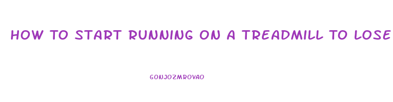 How To Start Running On A Treadmill To Lose Weight