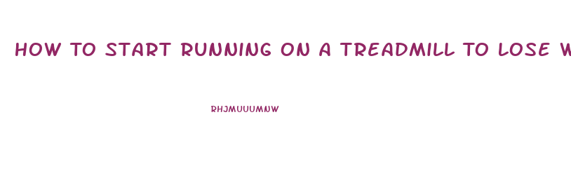 How To Start Running On A Treadmill To Lose Weight