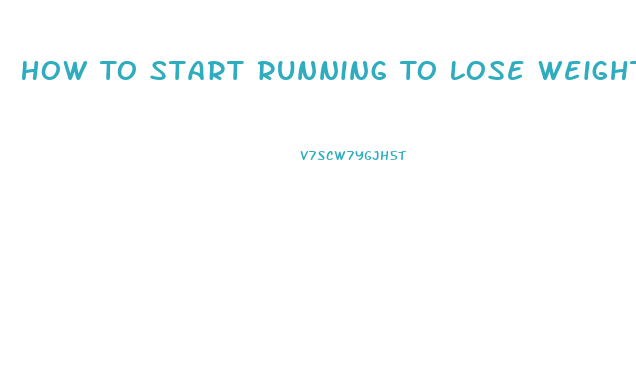 How To Start Running To Lose Weight