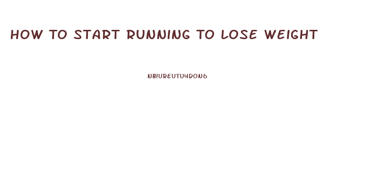 How To Start Running To Lose Weight