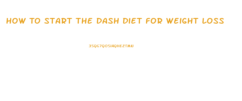 How To Start The Dash Diet For Weight Loss
