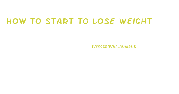 How To Start To Lose Weight