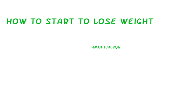 How To Start To Lose Weight