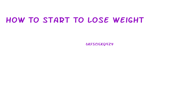 How To Start To Lose Weight
