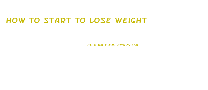 How To Start To Lose Weight