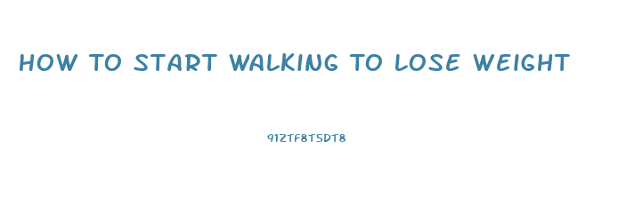 How To Start Walking To Lose Weight