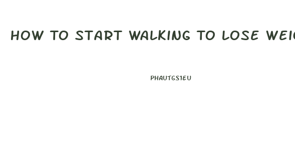 How To Start Walking To Lose Weight