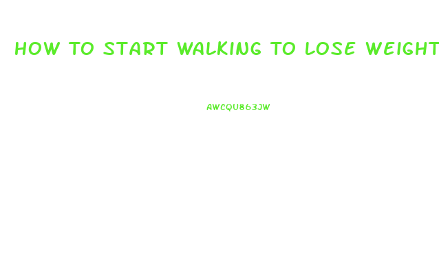 How To Start Walking To Lose Weight