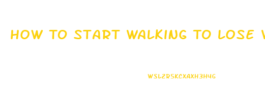 How To Start Walking To Lose Weight