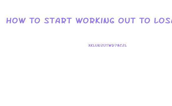 How To Start Working Out To Lose Weight