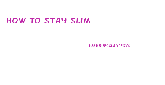 How To Stay Slim