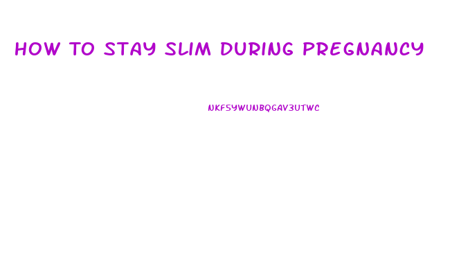 How To Stay Slim During Pregnancy