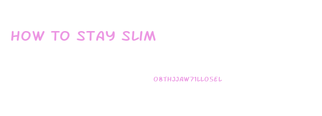 How To Stay Slim