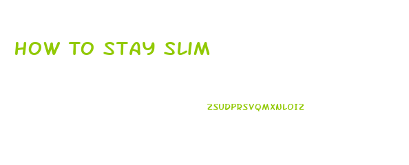 How To Stay Slim