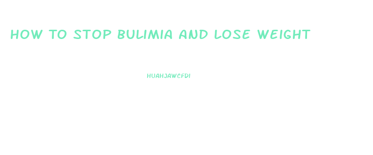 How To Stop Bulimia And Lose Weight