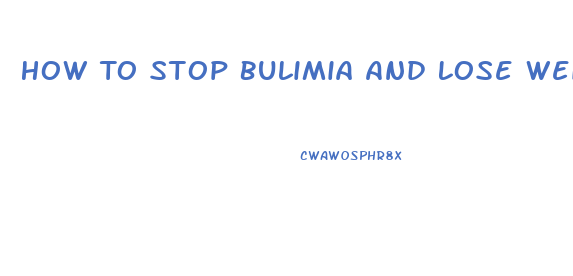 How To Stop Bulimia And Lose Weight