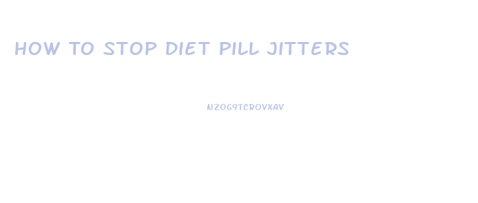 How To Stop Diet Pill Jitters