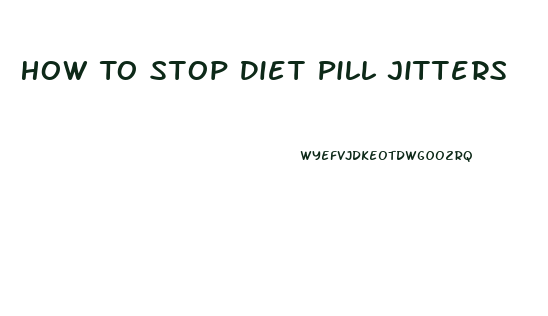 How To Stop Diet Pill Jitters