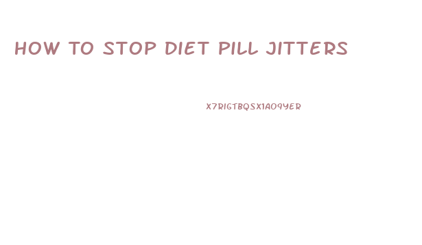 How To Stop Diet Pill Jitters