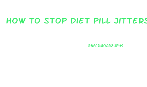 How To Stop Diet Pill Jitters