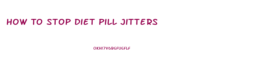 How To Stop Diet Pill Jitters