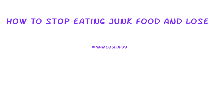 How To Stop Eating Junk Food And Lose Weight