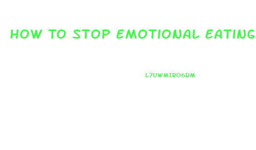 How To Stop Emotional Eating And Lose Weight