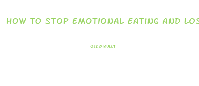 How To Stop Emotional Eating And Lose Weight