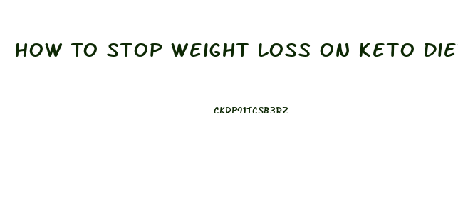 How To Stop Weight Loss On Keto Diet