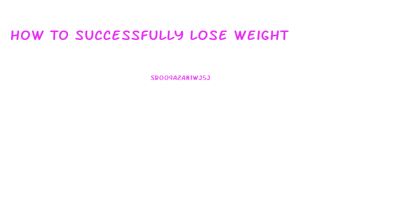 How To Successfully Lose Weight