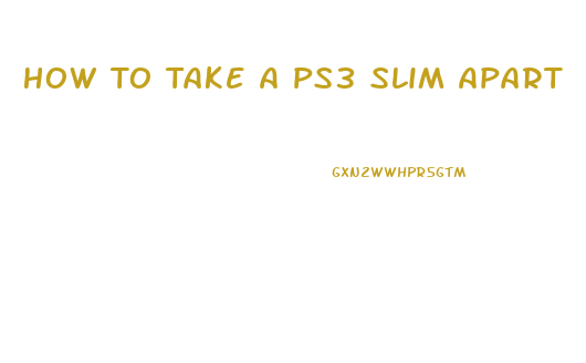 How To Take A Ps3 Slim Apart