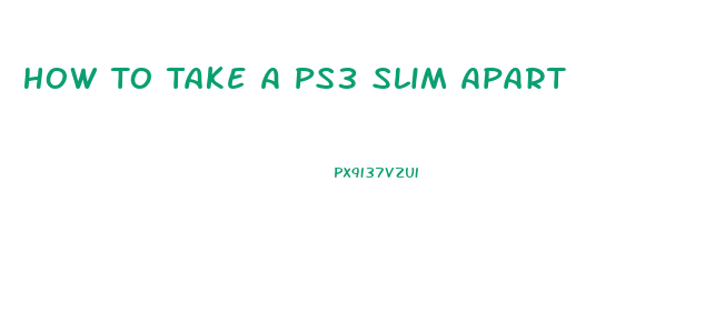 How To Take A Ps3 Slim Apart