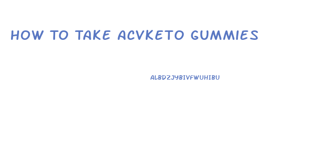 How To Take Acvketo Gummies