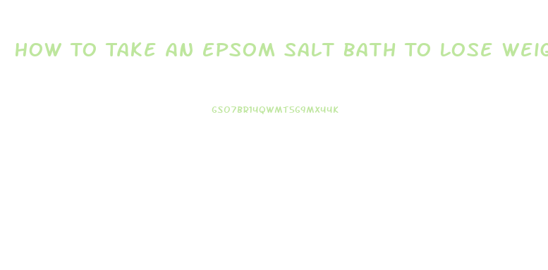 How To Take An Epsom Salt Bath To Lose Weight