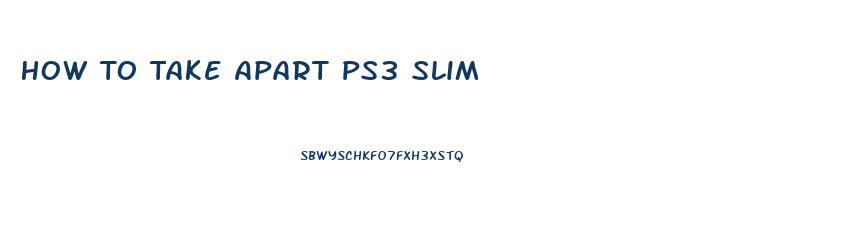 How To Take Apart Ps3 Slim