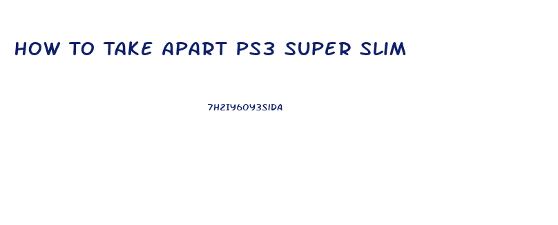 How To Take Apart Ps3 Super Slim