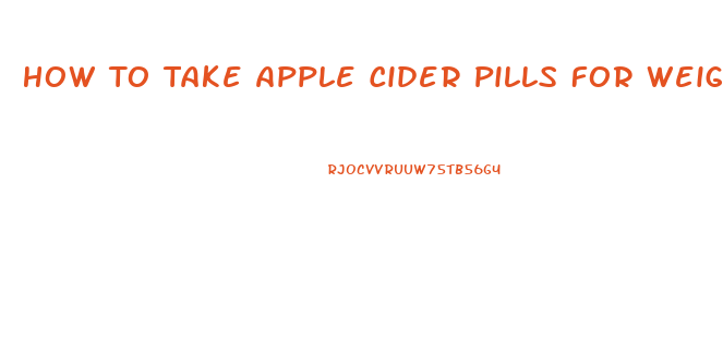 How To Take Apple Cider Pills For Weight Loss