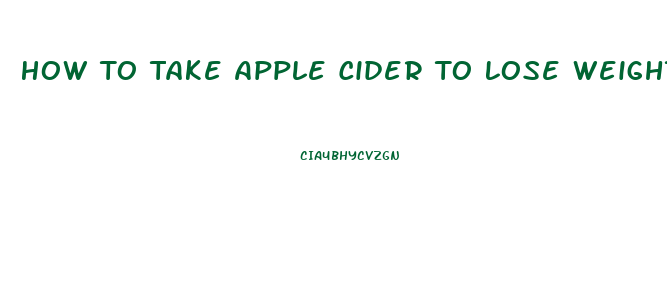 How To Take Apple Cider To Lose Weight